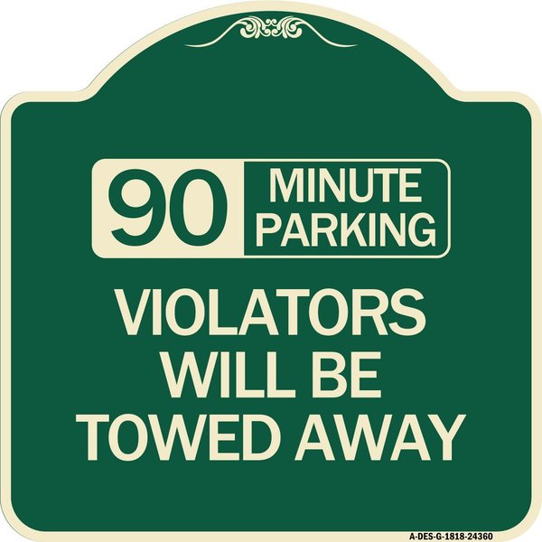 Signmission 90 Minute Parking Violators Will Towed Away Heavy-Gauge Aluminum Sign, 18" x 18", G-1818-24360 A-DES-G-1818-24360